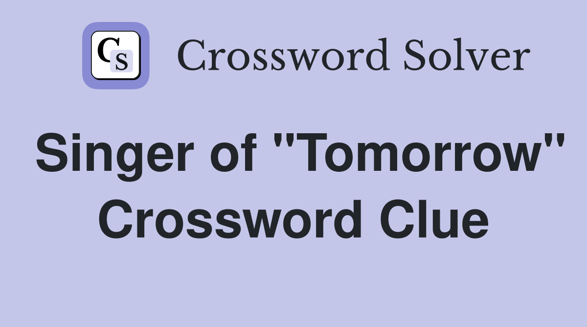 Singer of "Tomorrow" Crossword Clue