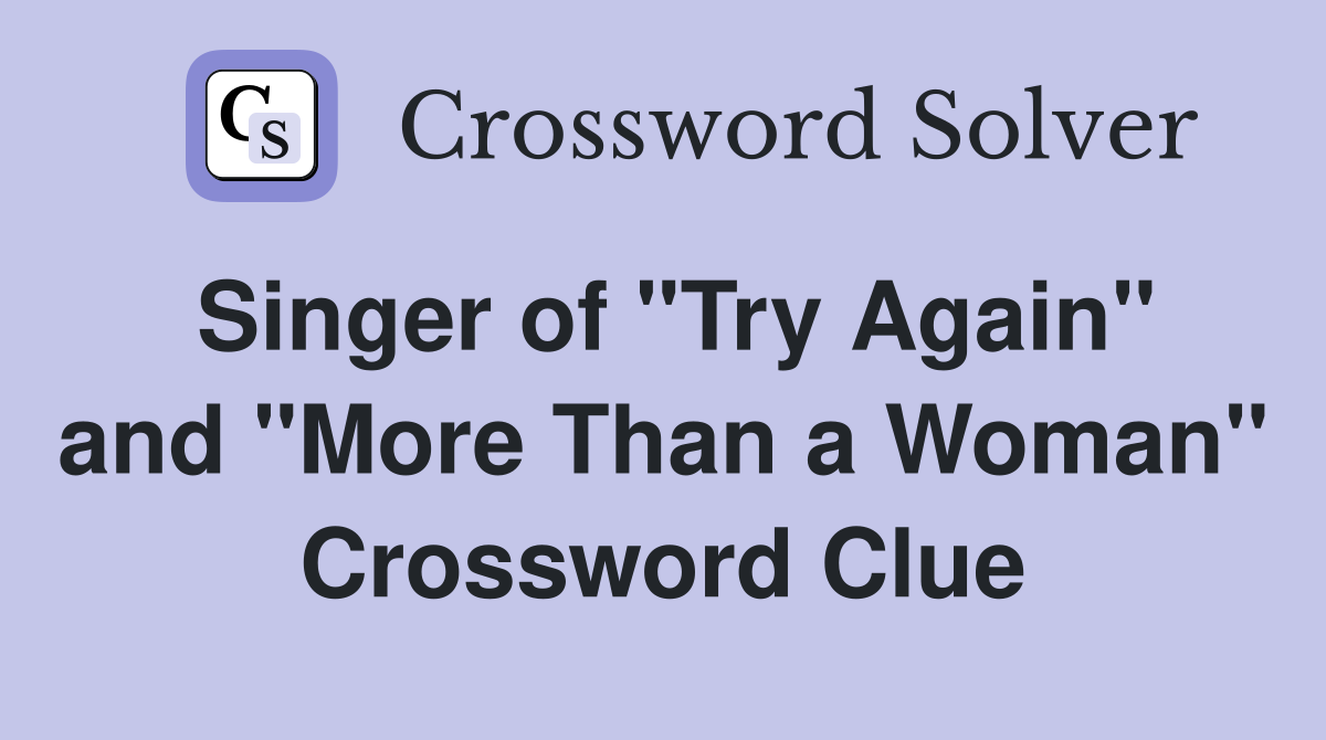 Singer of "Try Again" and "More Than a Woman" Crossword Clue
