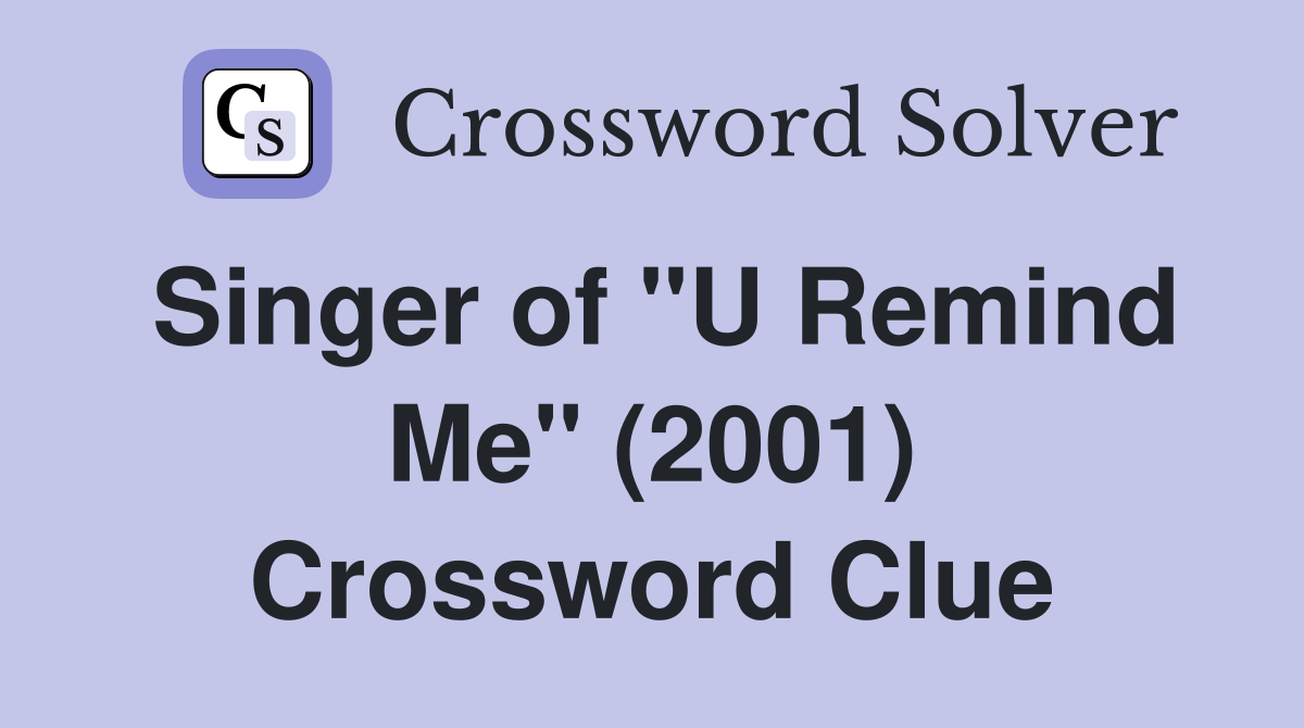 Singer of "U Remind Me" (2001) Crossword Clue