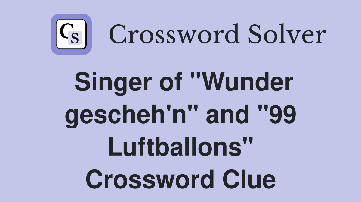 Singer of "Wunder gescheh'n" and "99 Luftballons" Crossword Clue