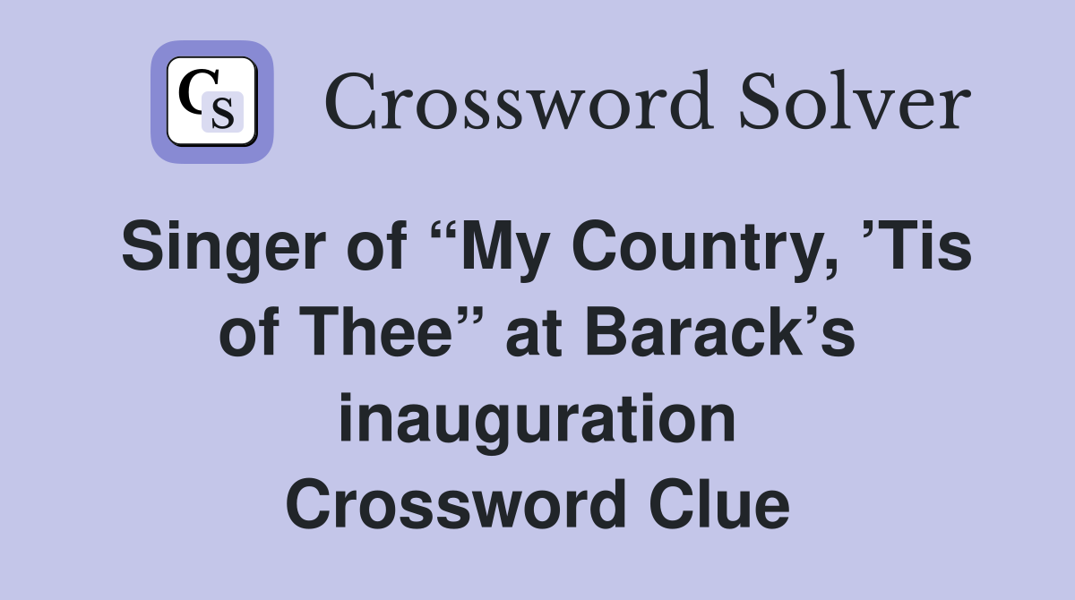 Singer of “My Country, ’Tis of Thee” at Barack’s inauguration Crossword Clue