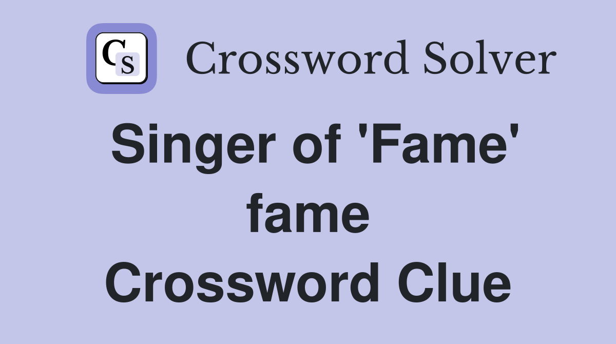 Singer of 'Fame' fame Crossword Clue