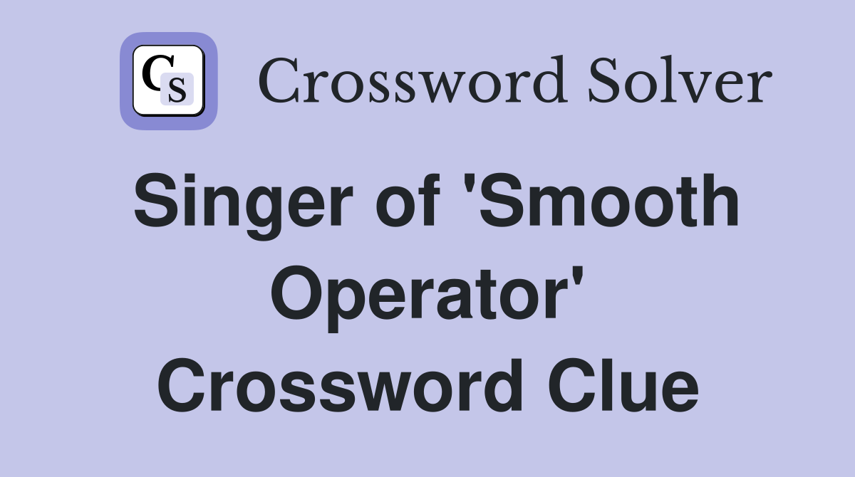 Singer of 'Smooth Operator' Crossword Clue