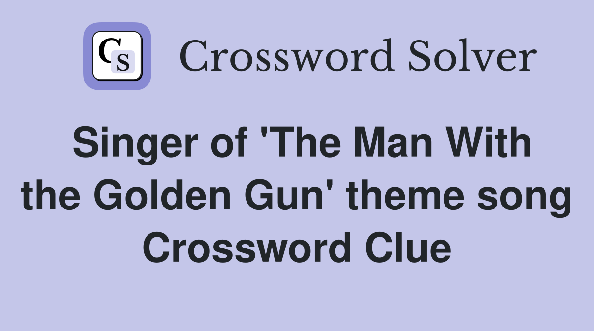 Singer of 'The Man With the Golden Gun' theme song Crossword Clue