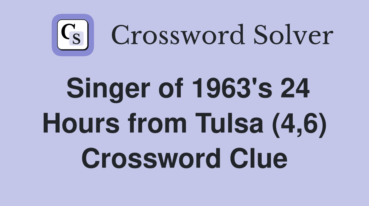Singer of 1963's 24 Hours from Tulsa (4,6) Crossword Clue
