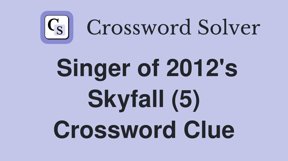 Singer of 2012's Skyfall (5) Crossword Clue