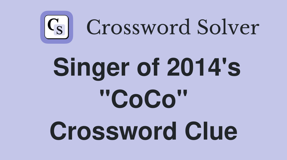 Singer of 2014's "CoCo" Crossword Clue