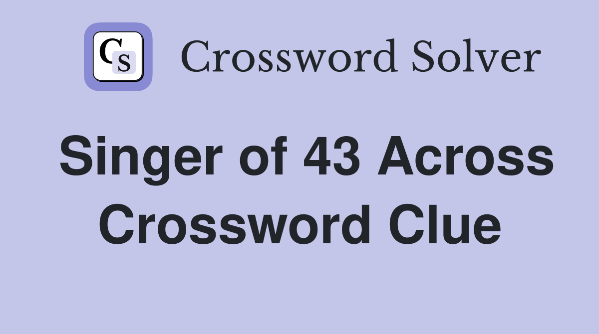 Singer of 43 Across Crossword Clue