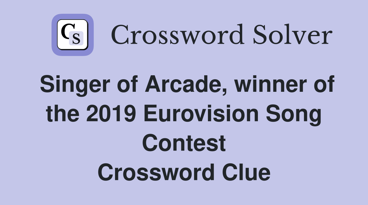Singer of Arcade, winner of the 2019 Eurovision Song Contest Crossword Clue