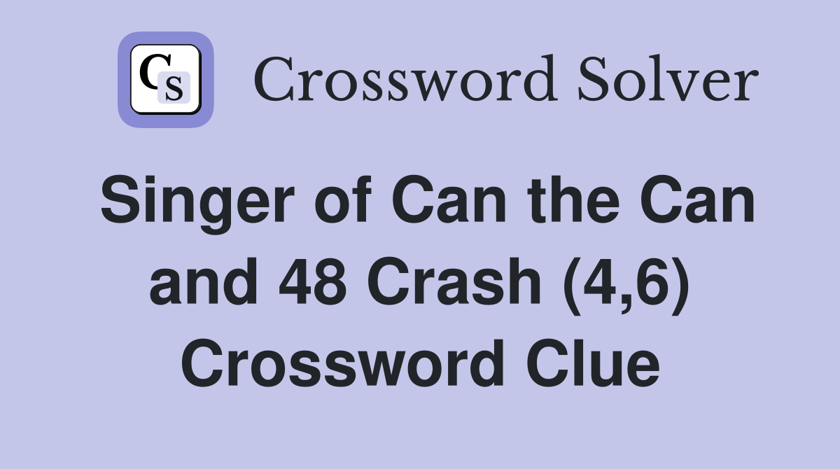 Singer of Can the Can and 48 Crash (4,6) Crossword Clue