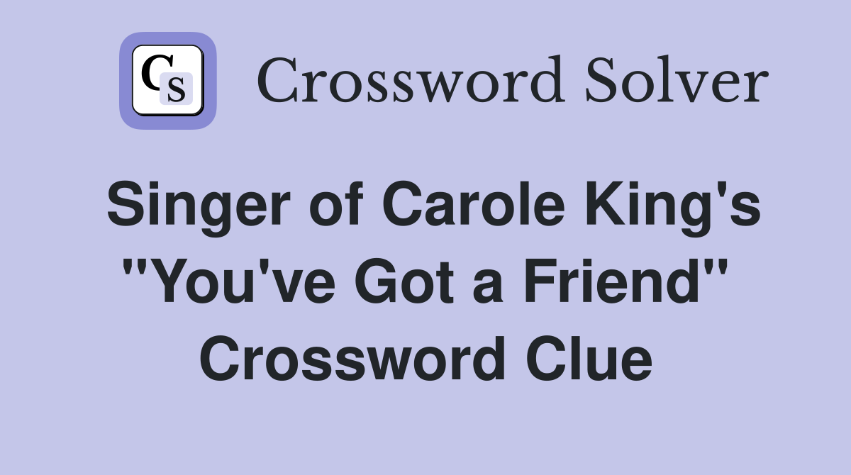 Singer of Carole King's ''You've Got a Friend'' Crossword Clue