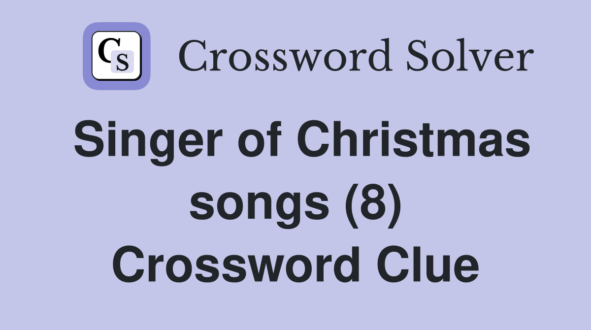 Singer of Christmas songs (8) Crossword Clue