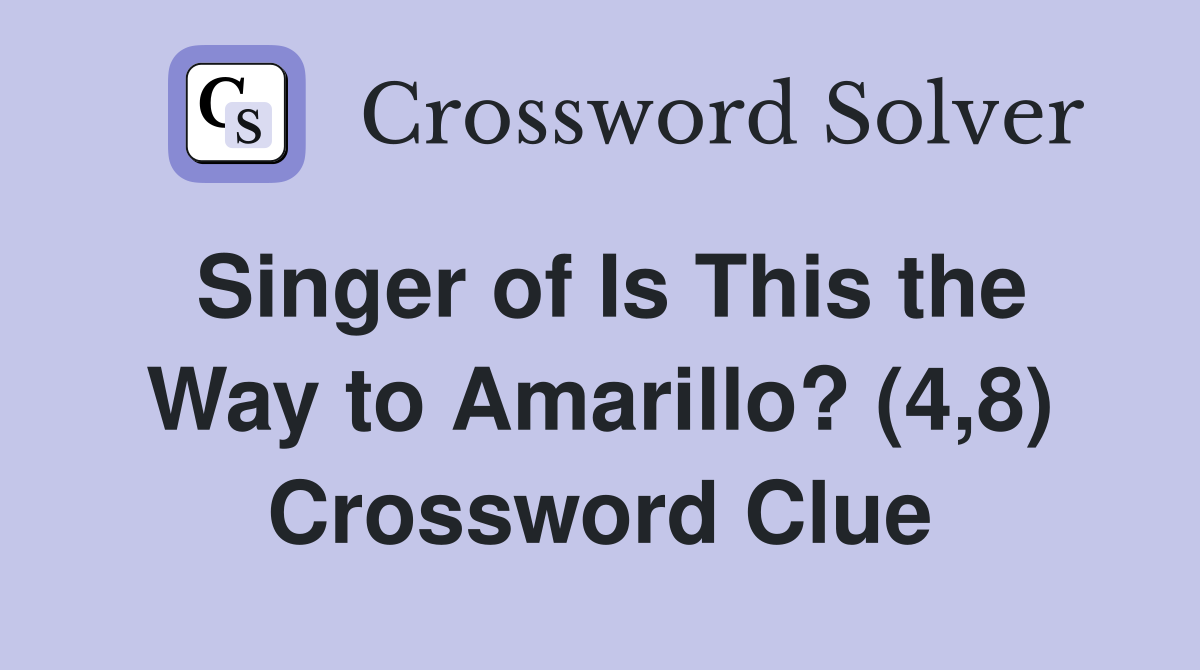 Singer of Is This the Way to Amarillo? (4,8) Crossword Clue