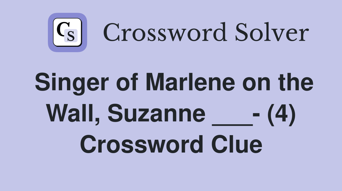 Singer of Marlene on the Wall, Suzanne ___- (4) Crossword Clue