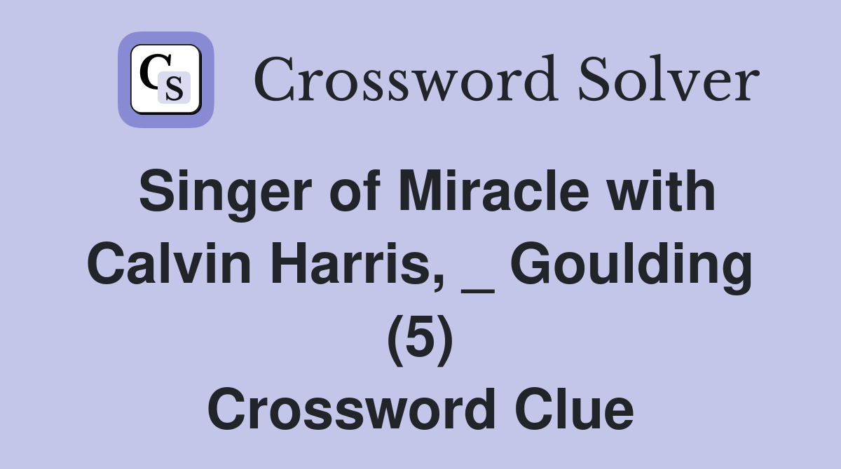 Singer of Miracle with Calvin Harris, _ Goulding (5) Crossword Clue
