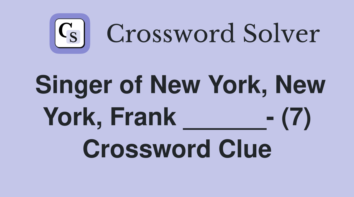 Singer of New York, New York, Frank ______- (7) Crossword Clue
