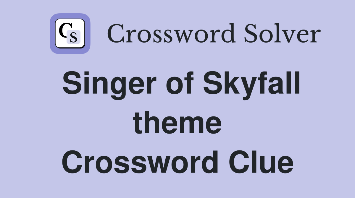 Singer of Skyfall theme Crossword Clue
