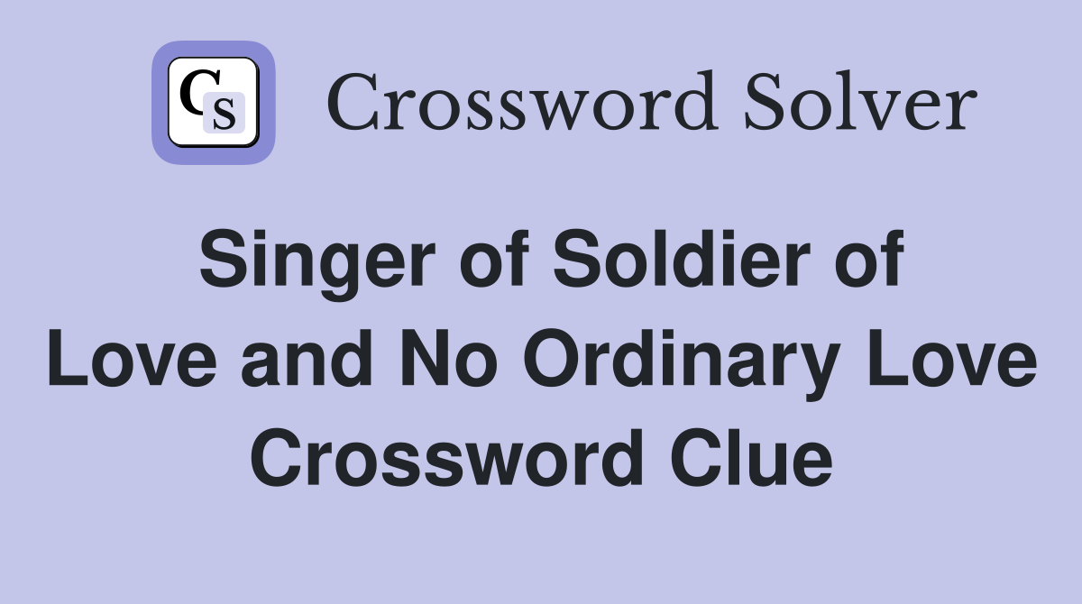 Singer of Soldier of Love and No Ordinary Love Crossword Clue