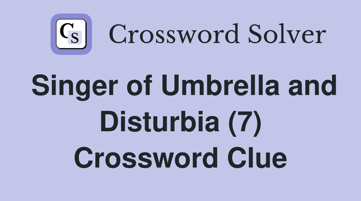 Singer of Umbrella and Disturbia (7) Crossword Clue