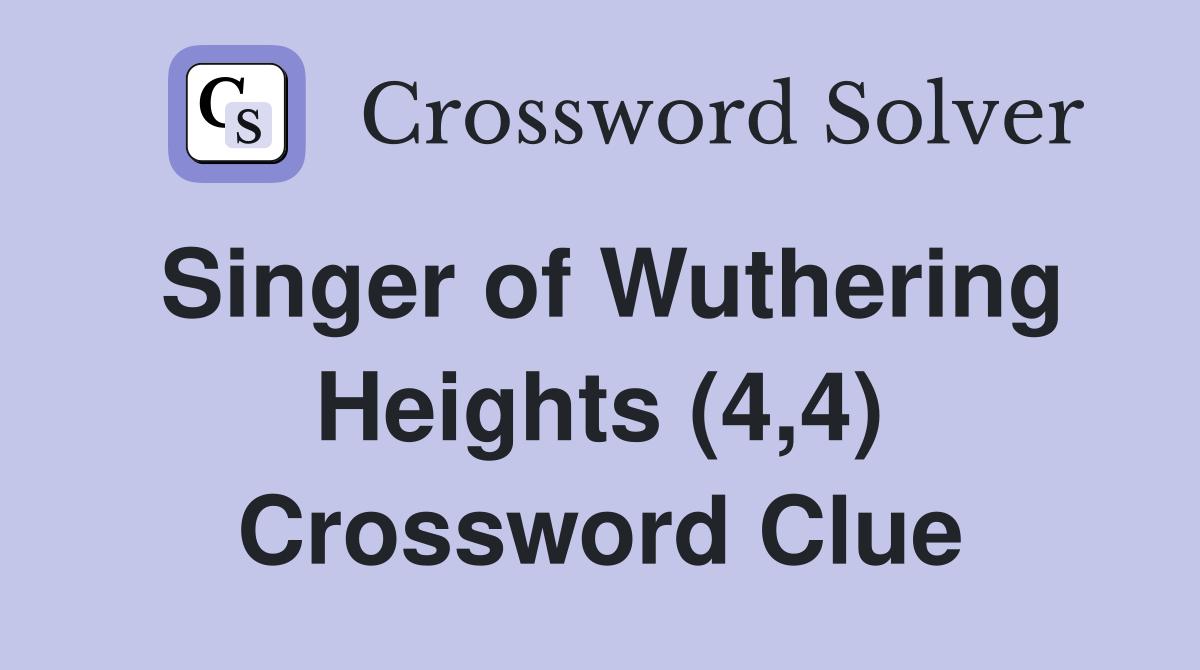 Singer of Wuthering Heights (4,4) Crossword Clue