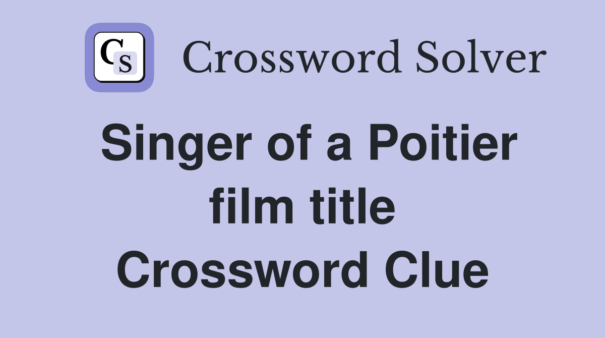 Singer of a Poitier film title Crossword Clue
