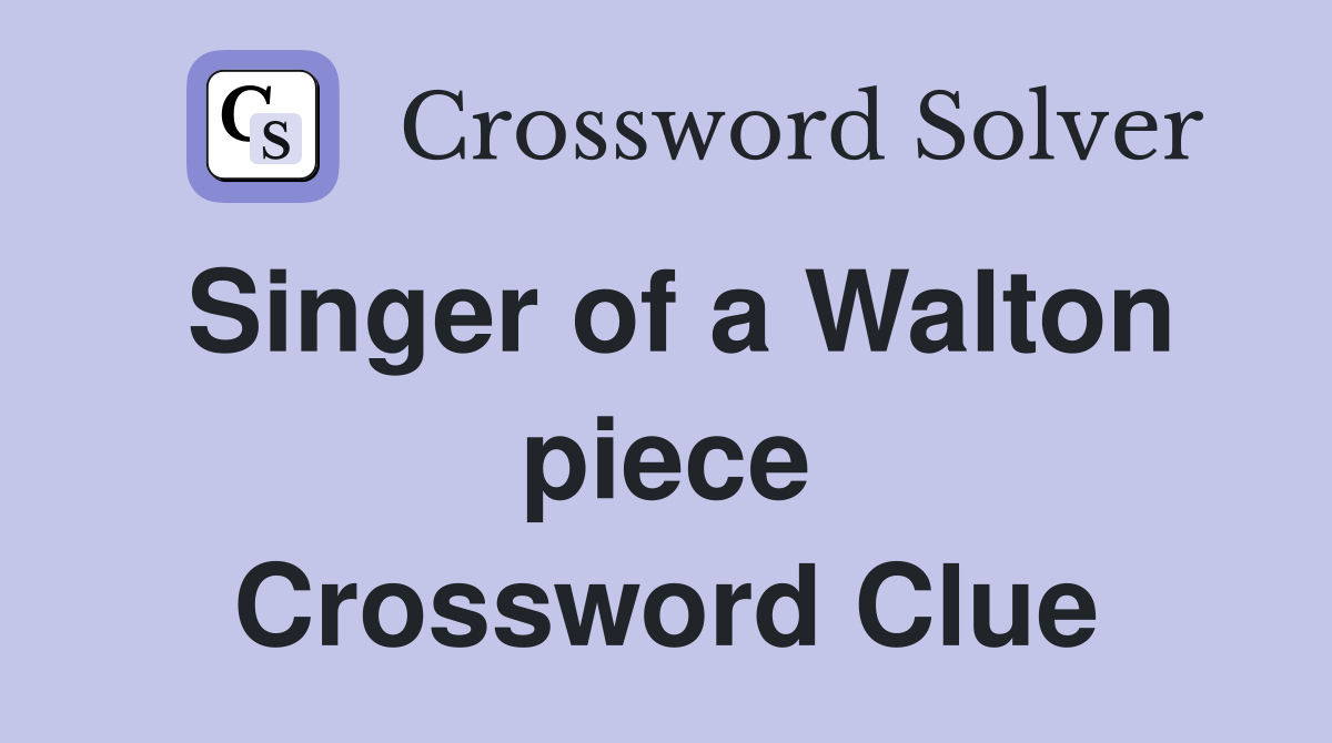 Singer of a Walton piece Crossword Clue