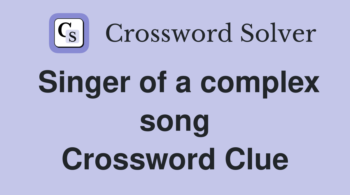 Singer of a complex song Crossword Clue