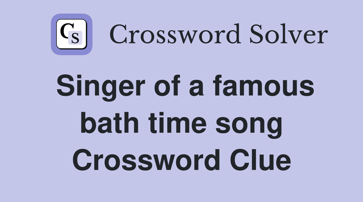Singer of a famous bath time song Crossword Clue
