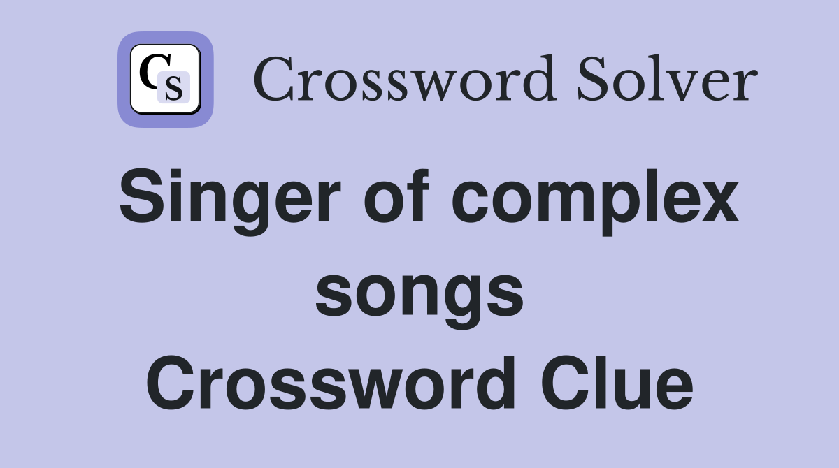 Singer of complex songs Crossword Clue