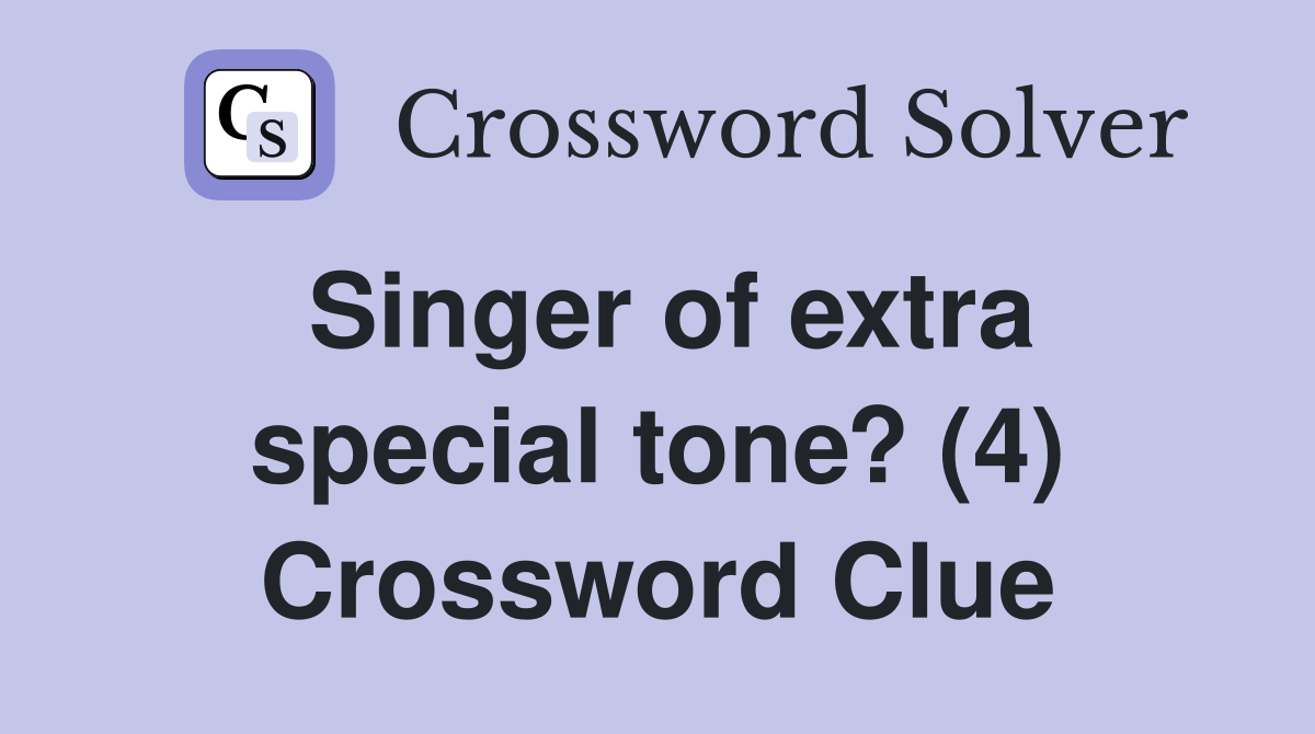 Singer of extra special tone? (4) Crossword Clue