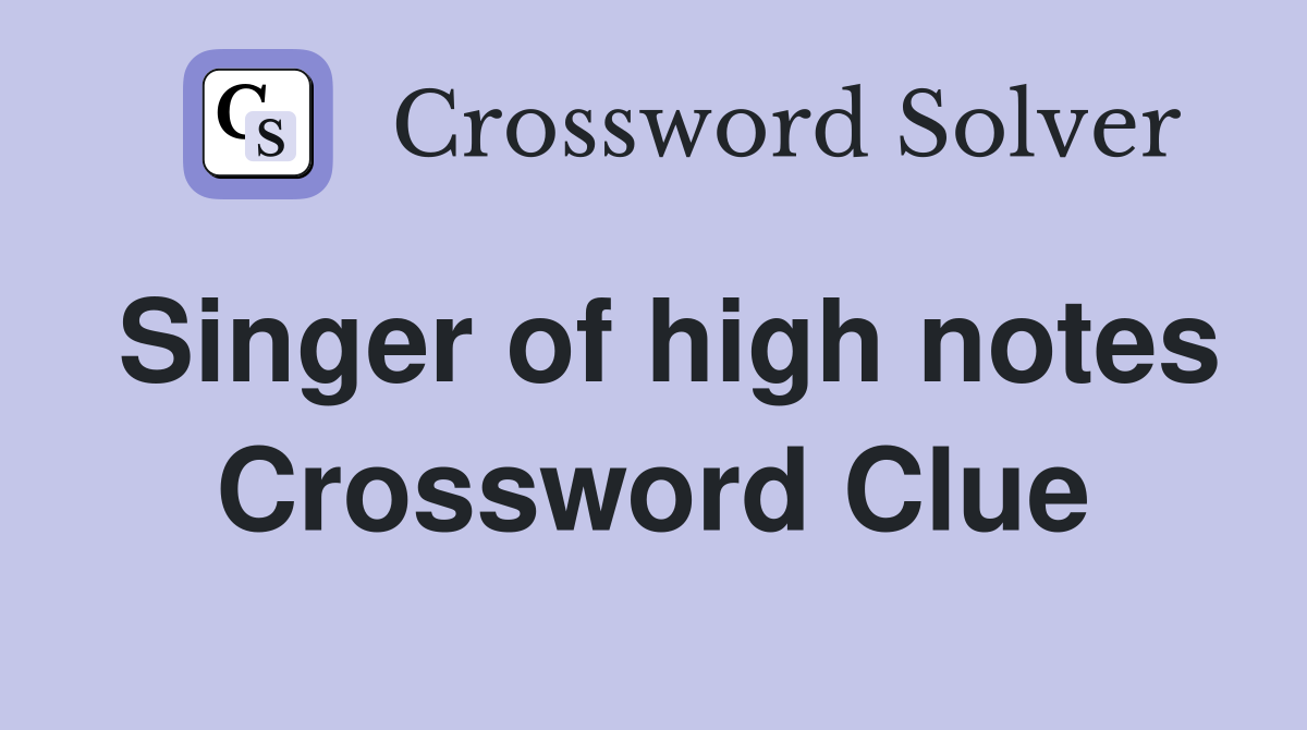 Singer of high notes Crossword Clue
