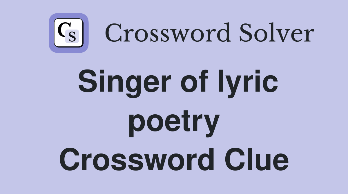 Singer of lyric poetry Crossword Clue