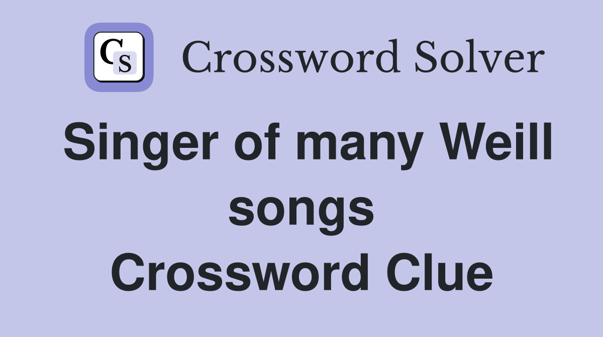 Singer of many Weill songs Crossword Clue