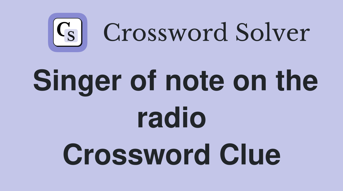Singer of note on the radio Crossword Clue
