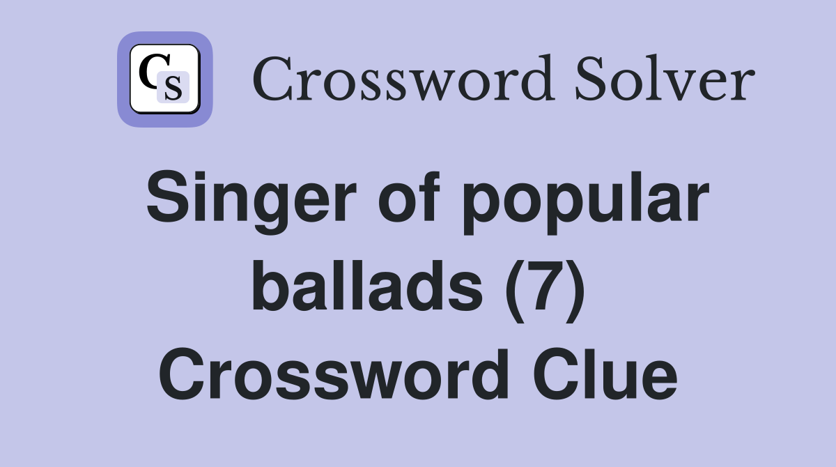 Singer of popular ballads (7) Crossword Clue