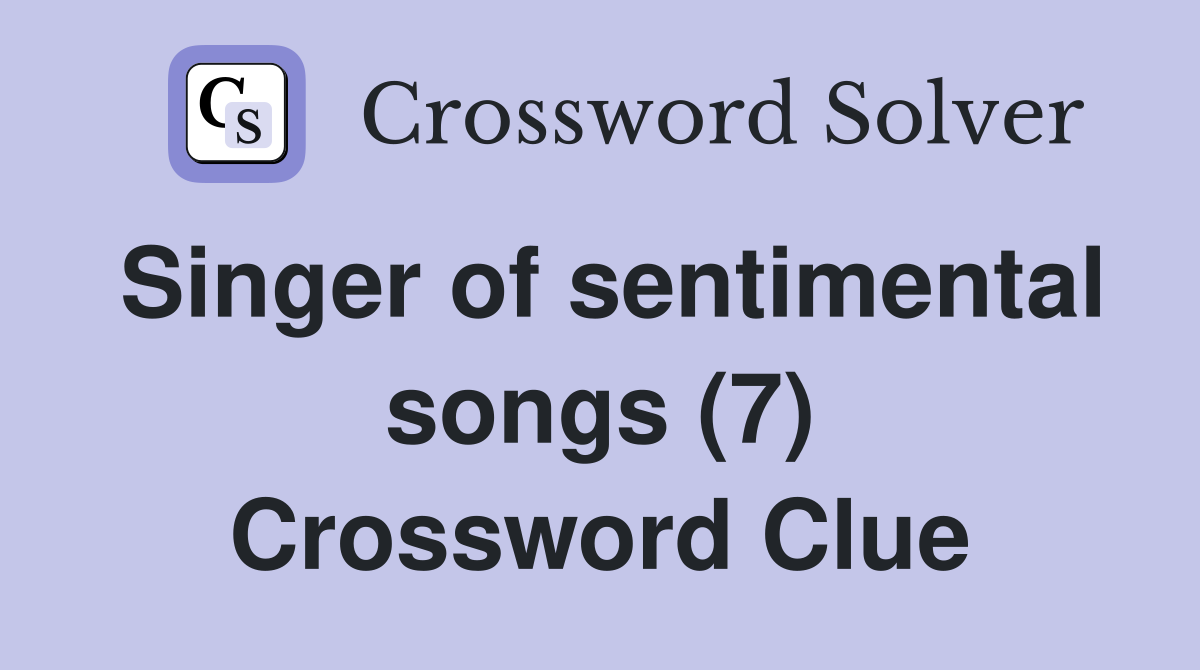 Singer of sentimental songs (7) Crossword Clue
