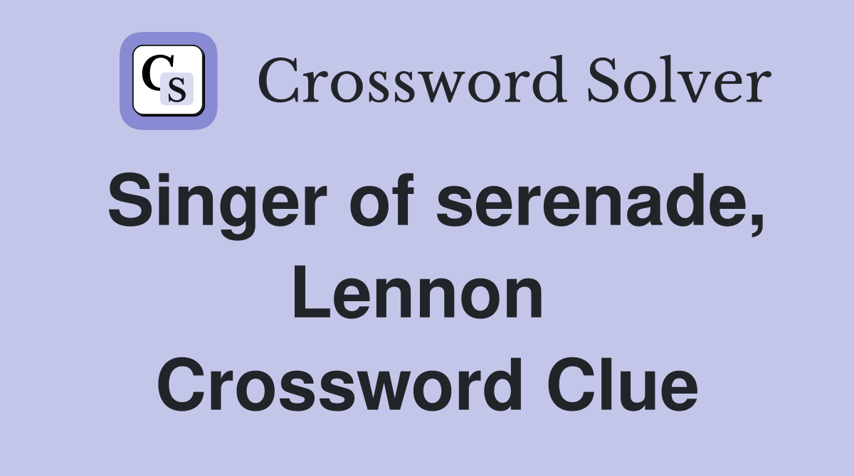 Singer of serenade, Lennon  Crossword Clue