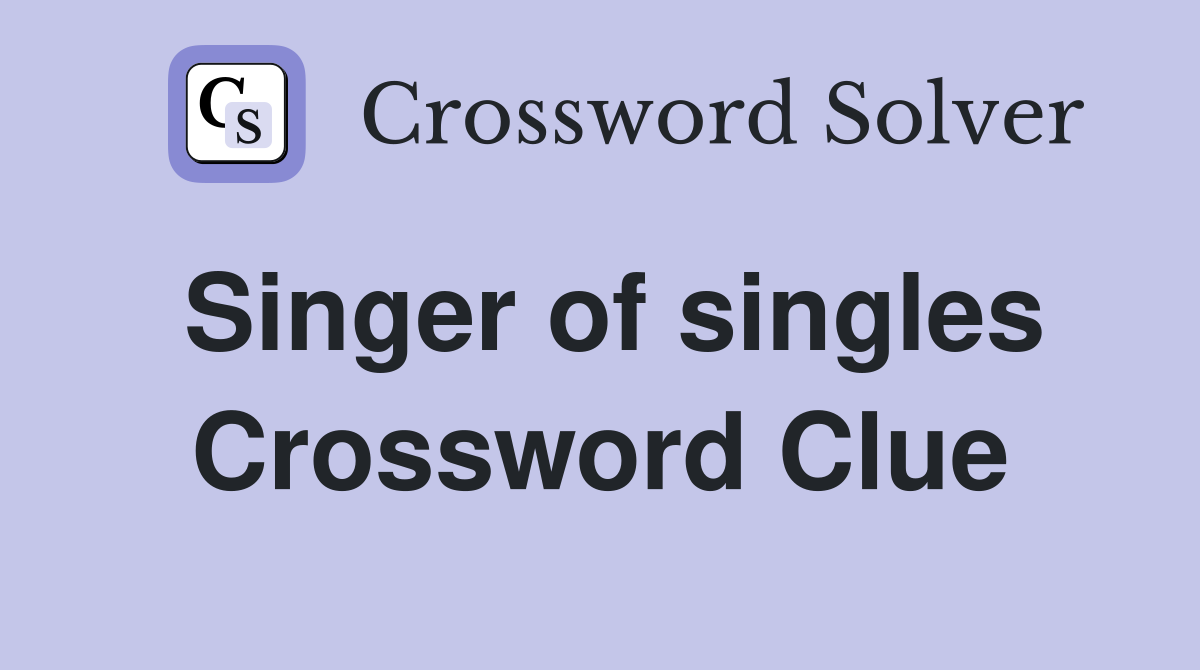 Singer of singles Crossword Clue