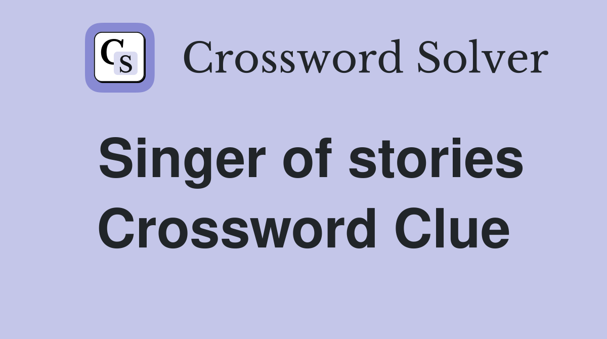 Singer of stories Crossword Clue