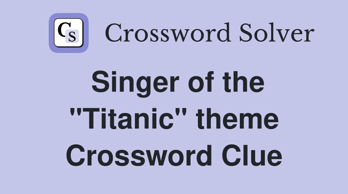 Singer of the "Titanic" theme Crossword Clue