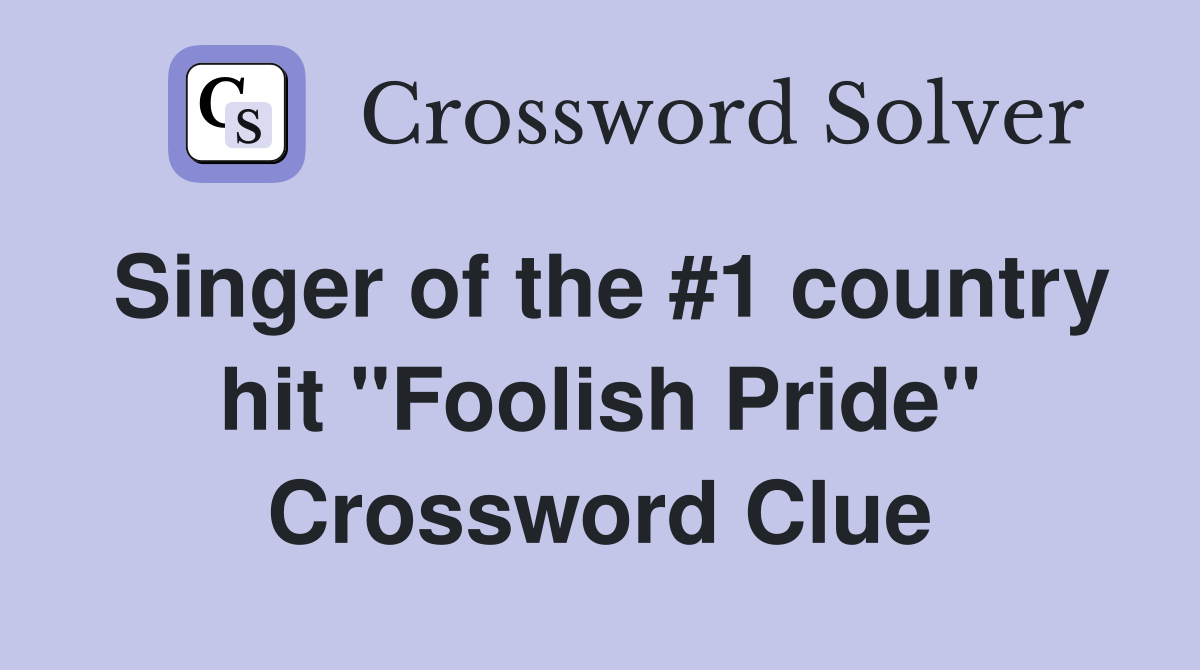 Singer of the #1 country hit "Foolish Pride" Crossword Clue