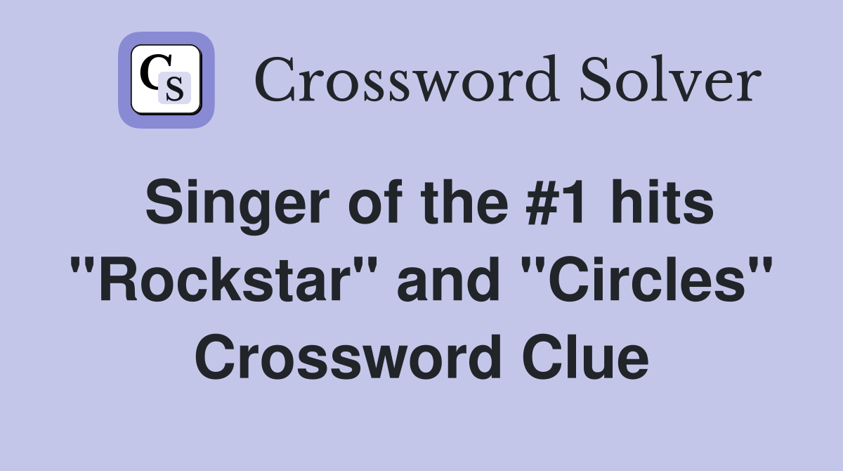 Singer of the #1 hits "Rockstar" and "Circles" Crossword Clue