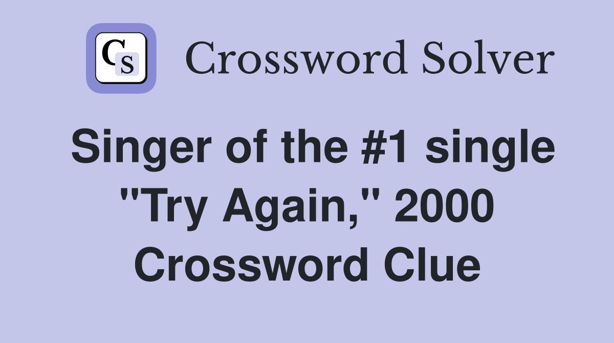 Singer of the #1 single "Try Again," 2000 Crossword Clue