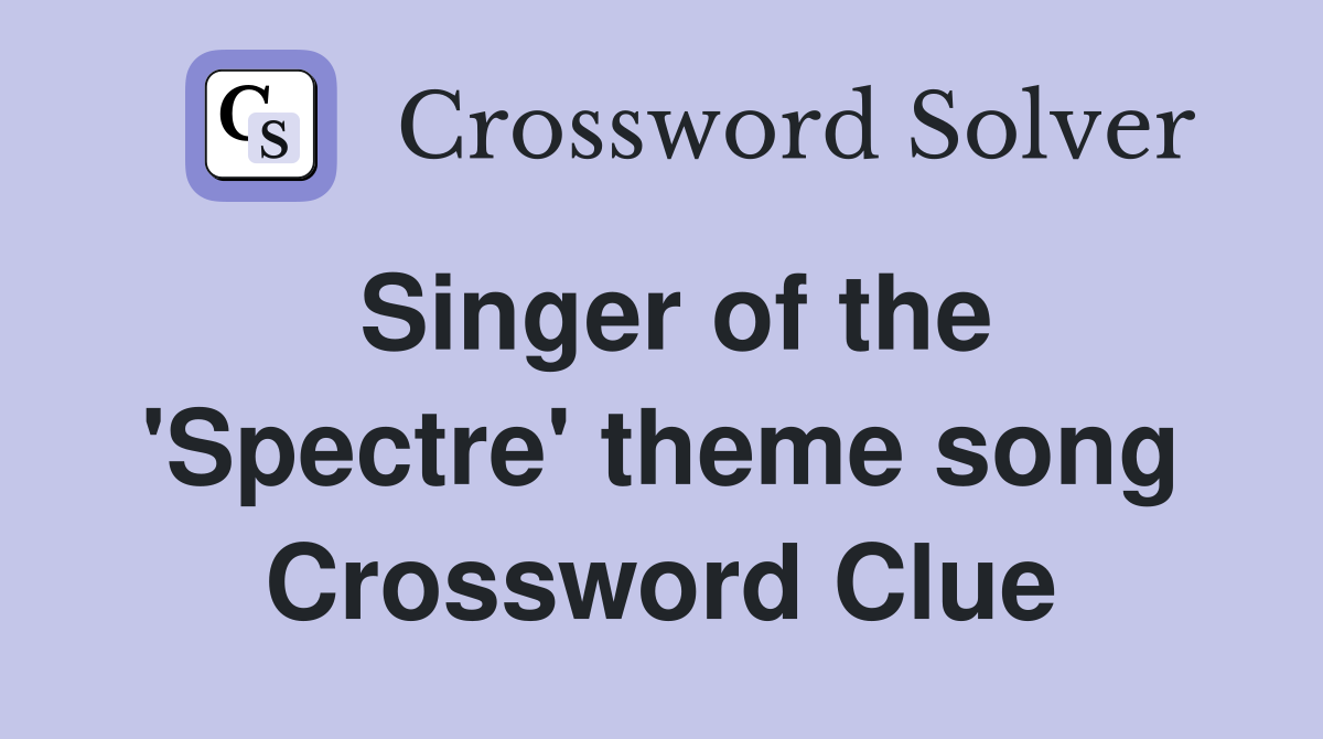 Singer of the 'Spectre' theme song Crossword Clue