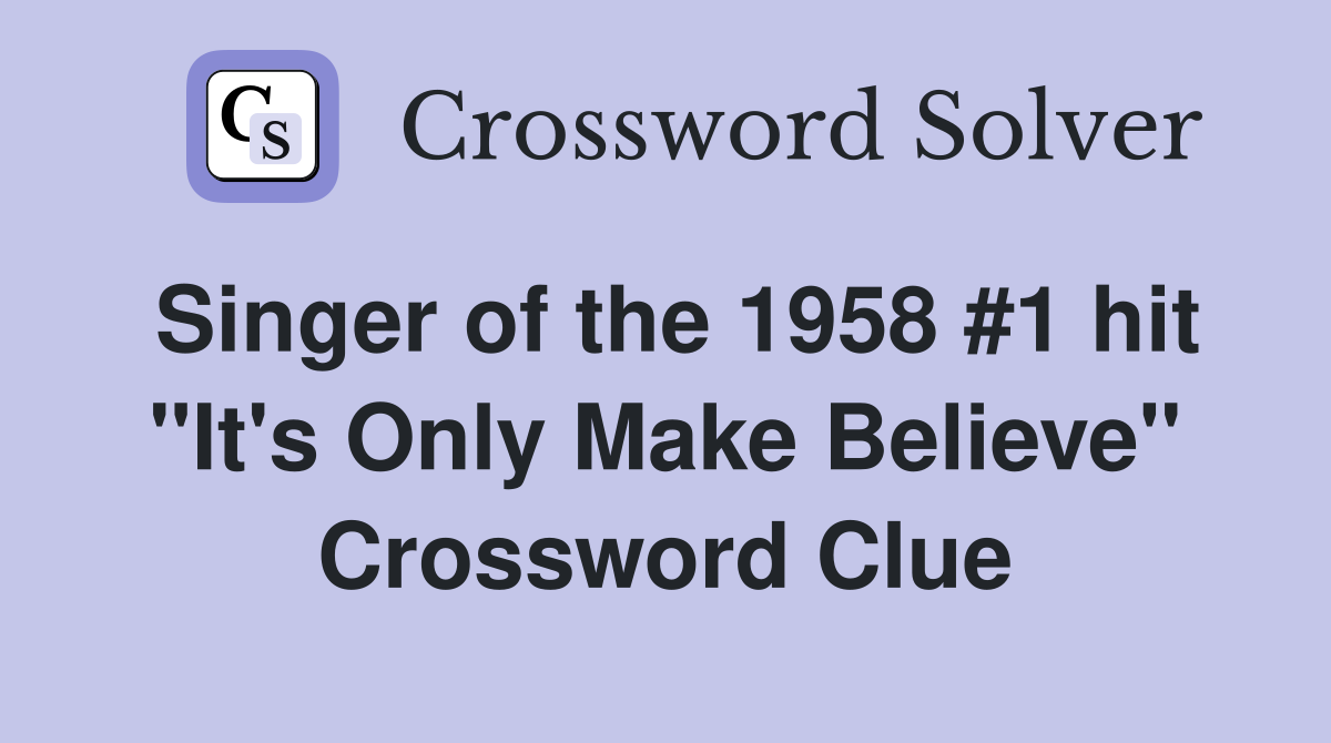 Singer of the 1958 #1 hit "It's Only Make Believe" Crossword Clue
