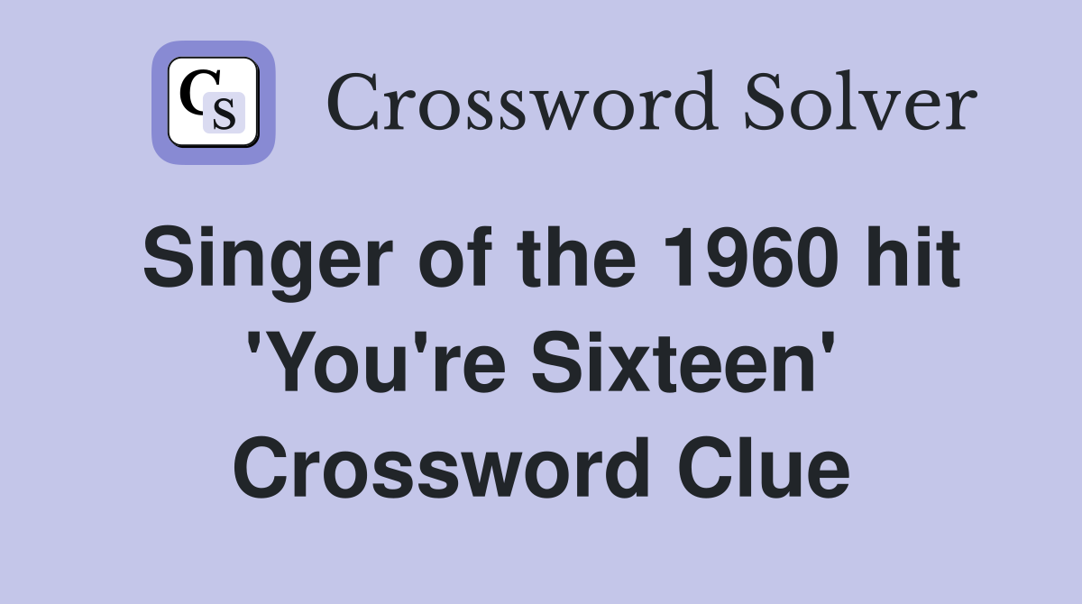 Singer of the 1960 hit 'You're Sixteen' Crossword Clue