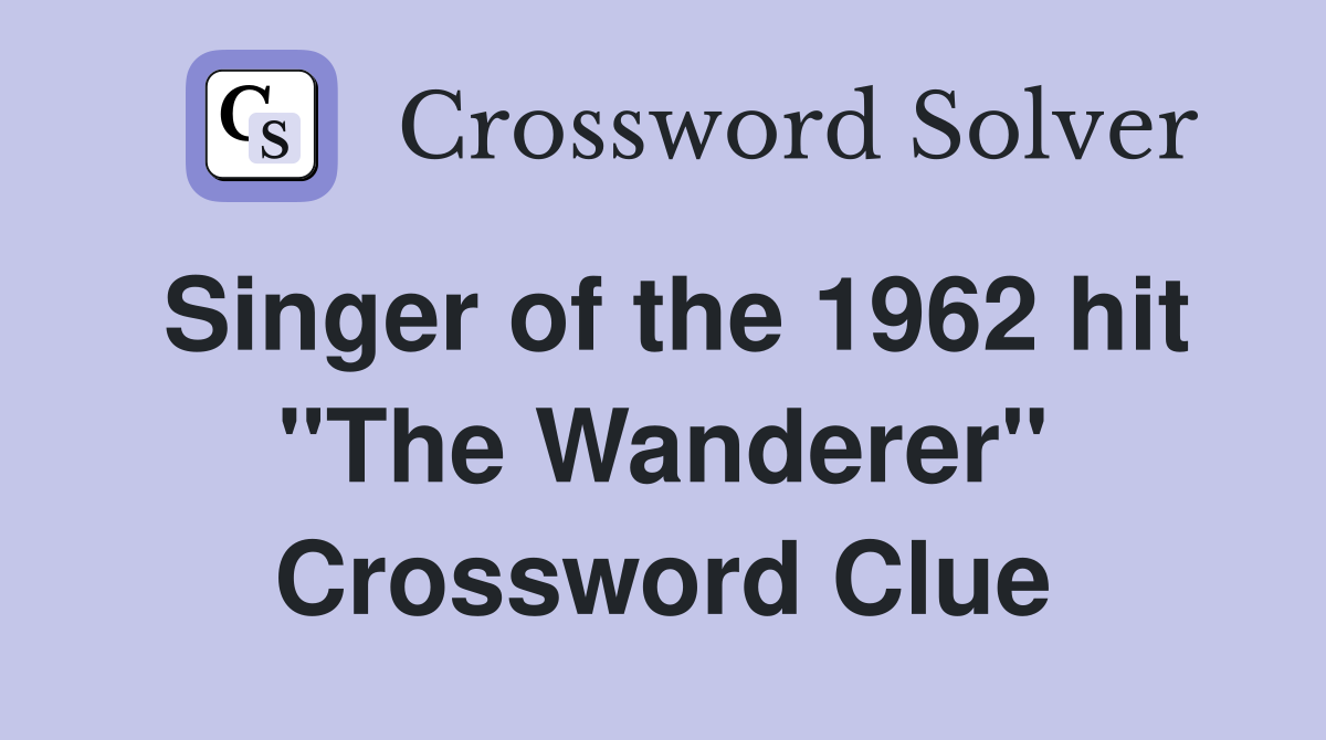 Singer of the 1962 hit "The Wanderer" Crossword Clue