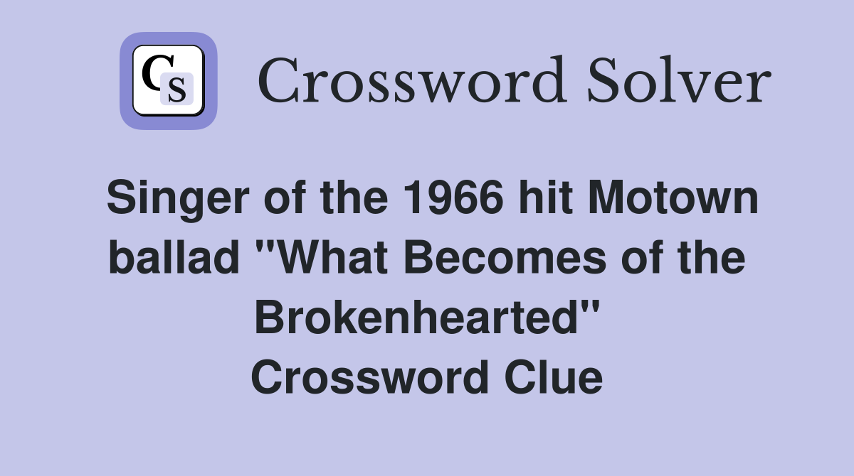 Singer of the 1966 hit Motown ballad "What Becomes of the Brokenhearted" Crossword Clue