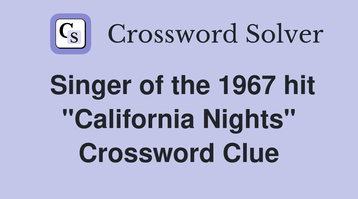 Singer of the 1967 hit "California Nights" Crossword Clue