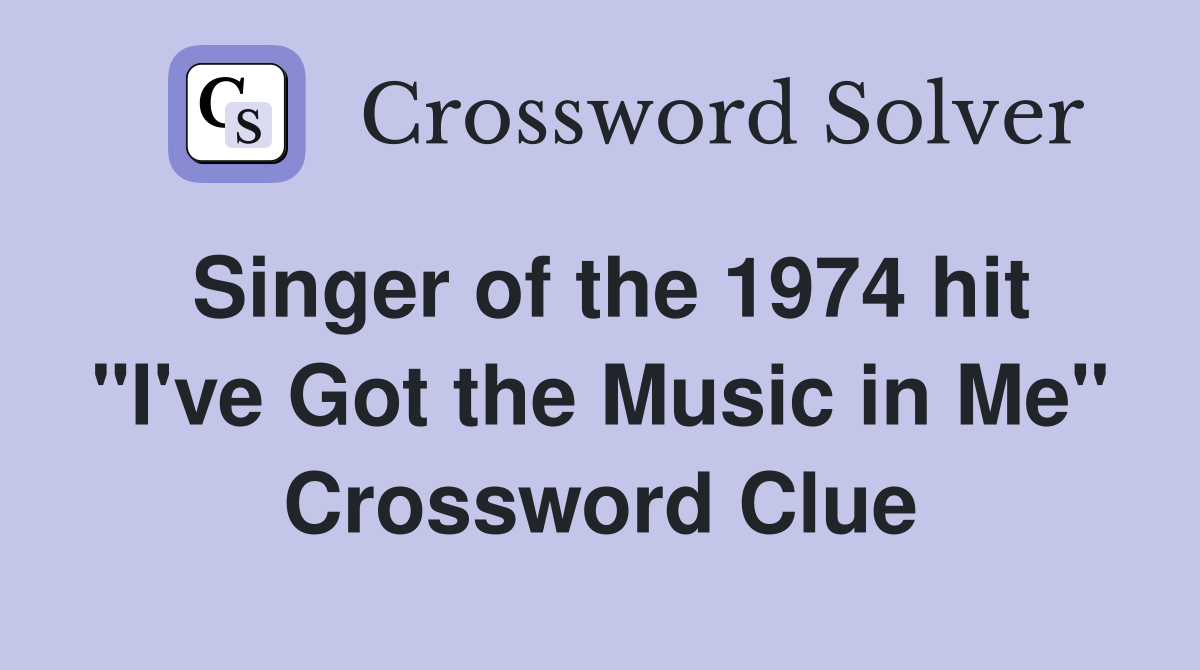 Singer of the 1974 hit "I've Got the Music in Me" Crossword Clue
